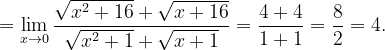 \dpi{120} =\lim_{x\rightarrow 0}\frac{ \sqrt{x^{2}+16}+\sqrt{x+16} }{ \sqrt{x^{2}+1}+\sqrt{x+1} }=\frac{4+4}{1+1}=\frac{8}{2}=4.